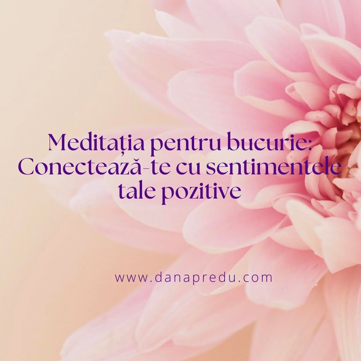 Meditația pentru bucurie: Conectează-te cu sentimentele tale pozitive