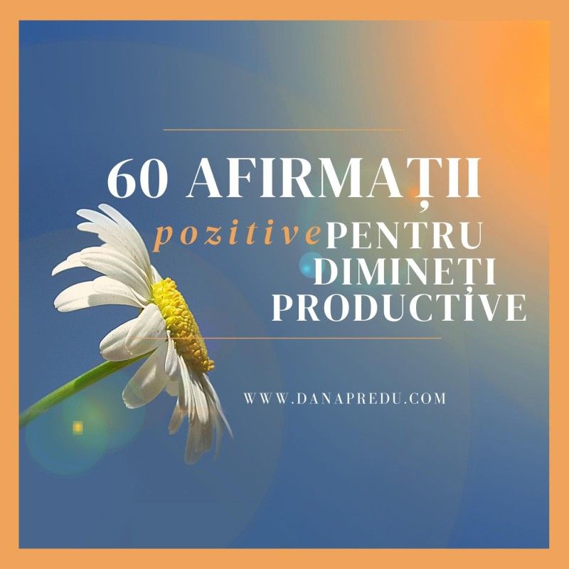 60 de afirmații pozitive pentru dimineți productive